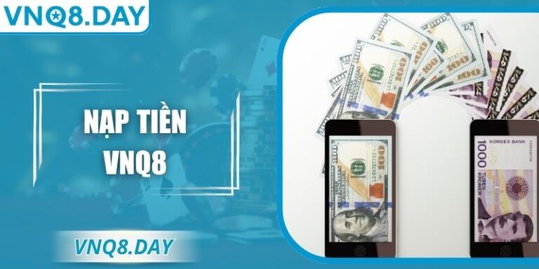 Nạp Tiền VNQ8 Nhanh Chóng An Toàn Cho Mọi Người Dùng 7 Nạp Tiền VNQ8 Nhanh Chóng An Toàn Cho Mọi Người Dùng