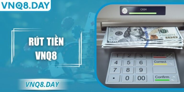 Rút Tiền VNQ8 Nhanh Chóng An Toàn Cùng Nhiều Phương Thức 6 Rút Tiền VNQ8 Nhanh Chóng An Toàn Cùng Nhiều Phương Thức