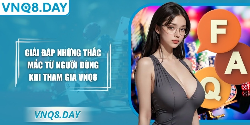 Vnq8 Xtva 🎖️【Vnq 8】| Link Truy Cập VNQ8 Mới Nhất Năm 2026 30 Giải đáp những thắc mắc từ người dùng khi tham gia VNQ8