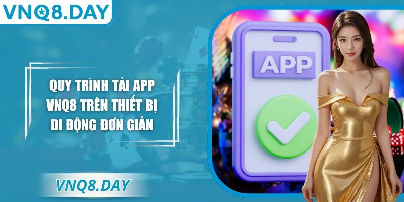 Vnq8 Xtva 🎖️【Vnq 8】| Link Truy Cập VNQ8 Mới Nhất Năm 2026 29 Quy trình tải app VNQ8 trên thiết bị di động đơn giản